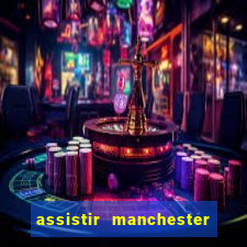 assistir manchester united multicanais