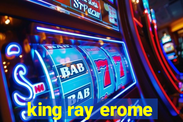 king ray erome