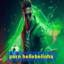 porn bellebelinha