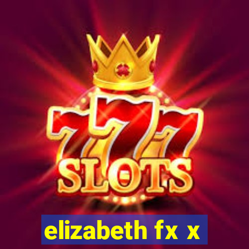 elizabeth fx x