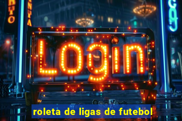 roleta de ligas de futebol