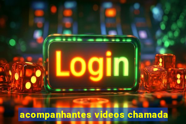 acompanhantes videos chamada