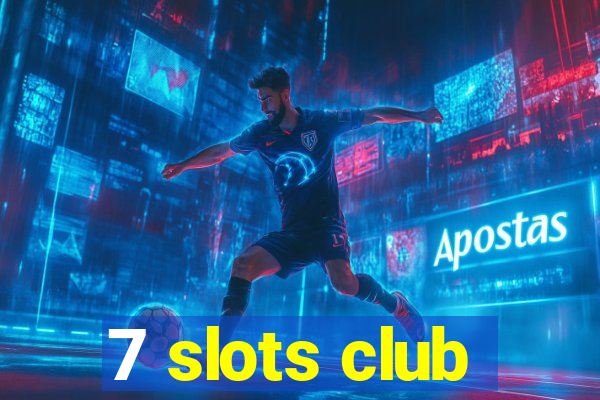 7 slots club