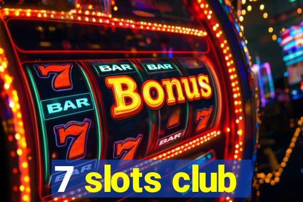 7 slots club