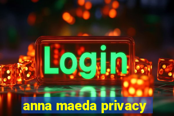 anna maeda privacy