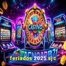 feriados 2025 sjc