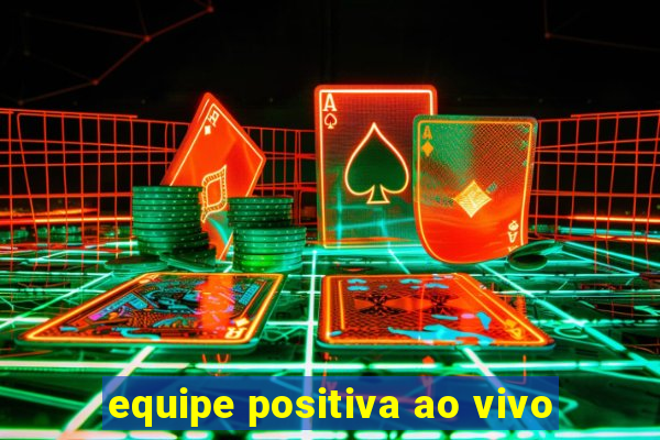 equipe positiva ao vivo