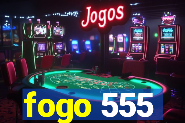 fogo 555