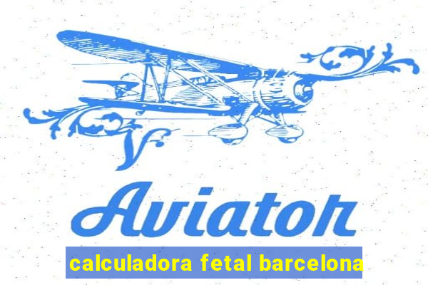 calculadora fetal barcelona