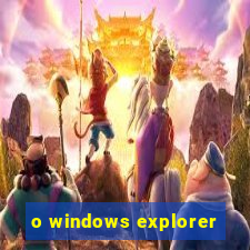 o windows explorer