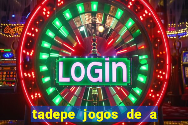 tadepe jogos de a  o