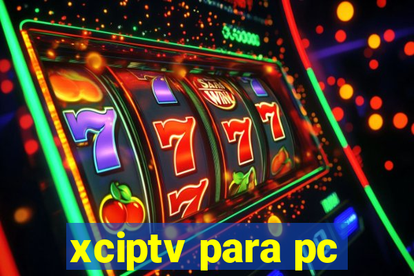 xciptv para pc