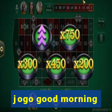 jogo good morning