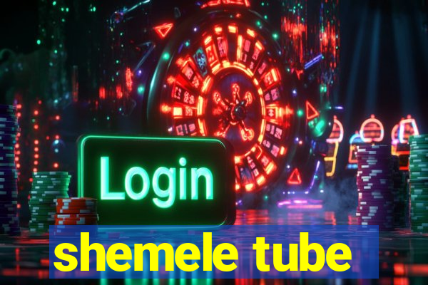 shemele tube