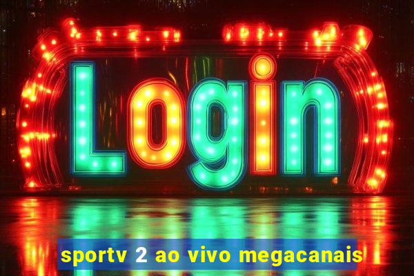 sportv 2 ao vivo megacanais