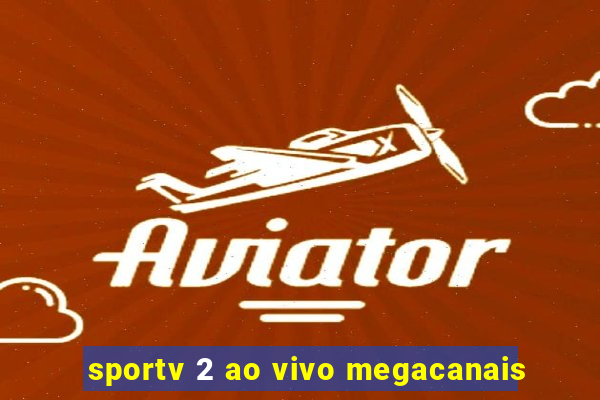 sportv 2 ao vivo megacanais