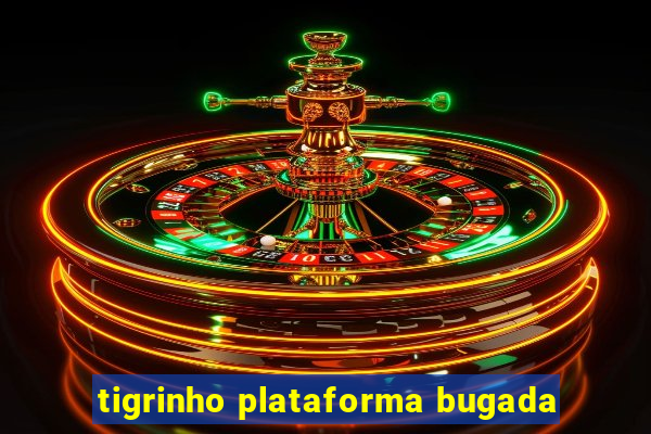 tigrinho plataforma bugada