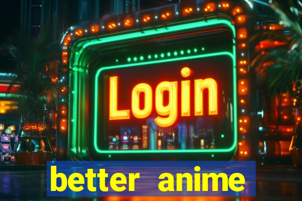 better anime download apk