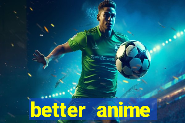 better anime download apk