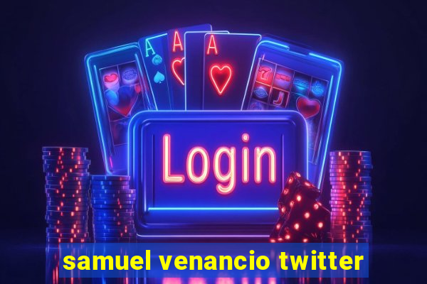 samuel venancio twitter