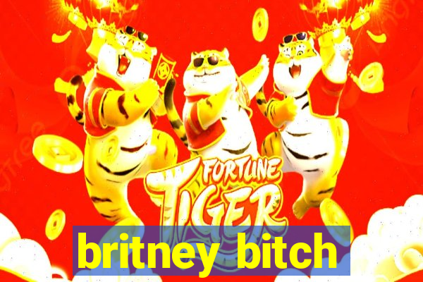 britney bitch