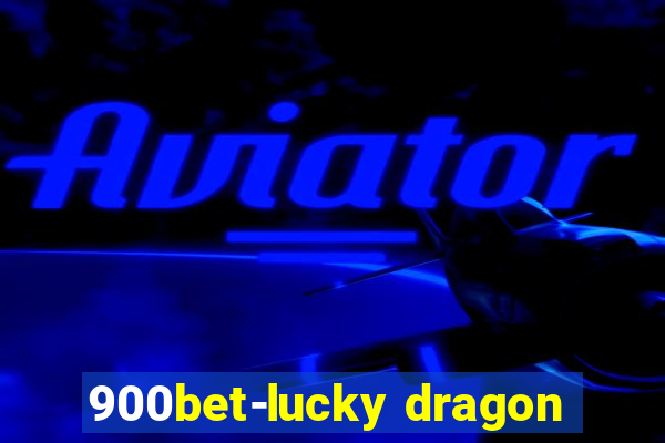 900bet-lucky dragon