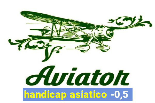 handicap asiatico -0,5