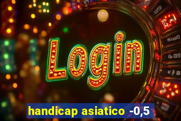 handicap asiatico -0,5