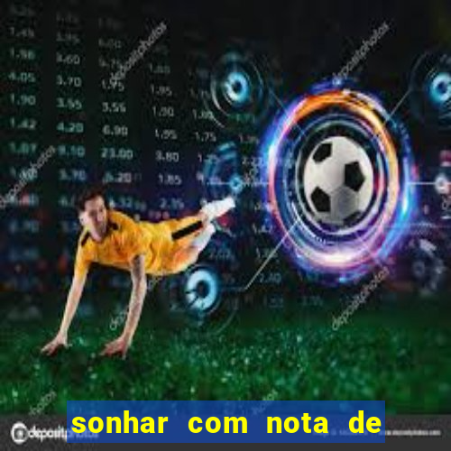 sonhar com nota de 200 reais jogo do bicho