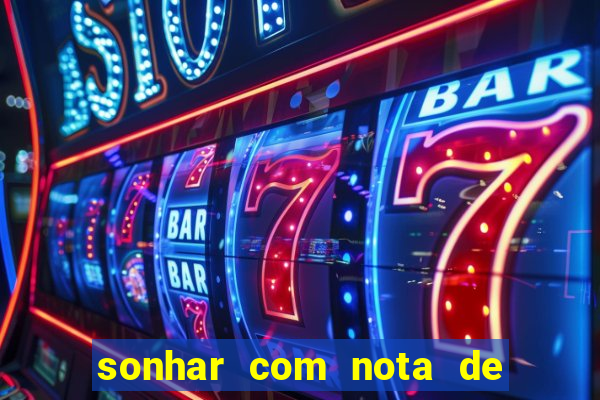 sonhar com nota de 200 reais jogo do bicho