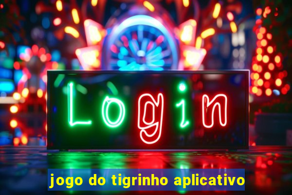 jogo do tigrinho aplicativo