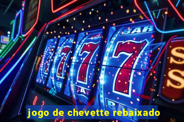 jogo de chevette rebaixado