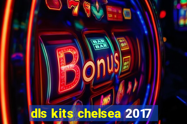 dls kits chelsea 2017