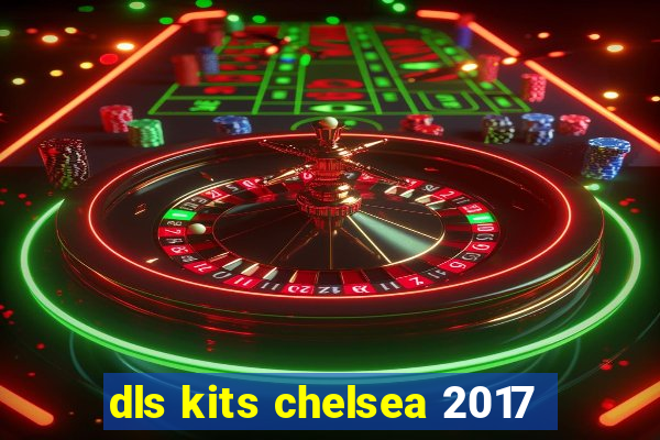 dls kits chelsea 2017