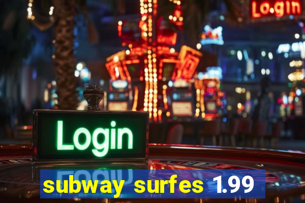 subway surfes 1.99