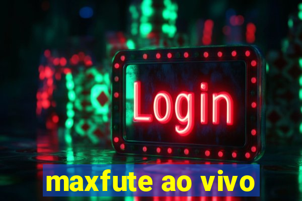 maxfute ao vivo