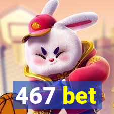 467 bet