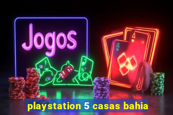 playstation 5 casas bahia