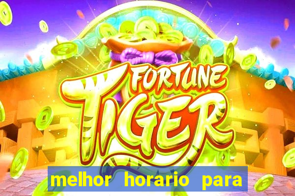 melhor horario para jogar brabet