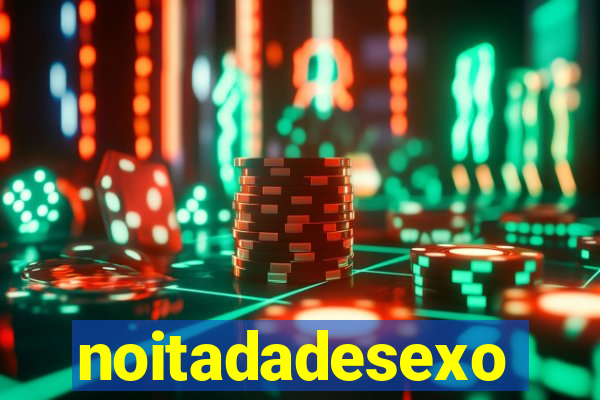 noitadadesexo