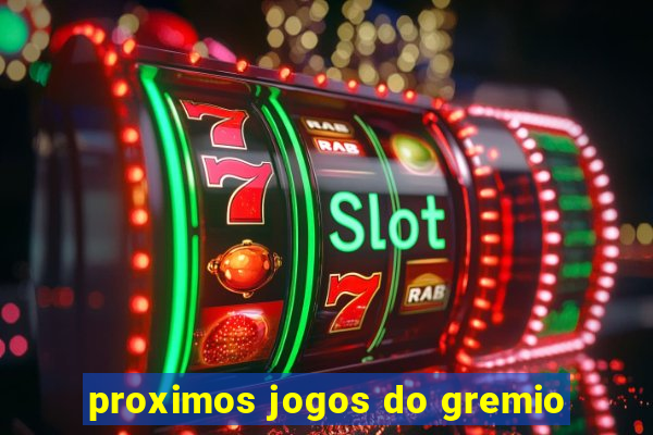 proximos jogos do gremio