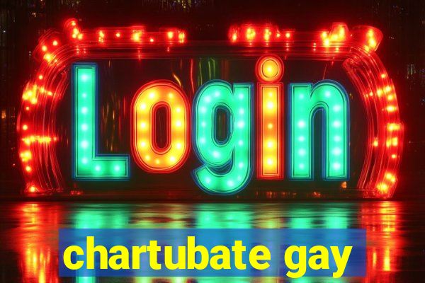 chartubate gay