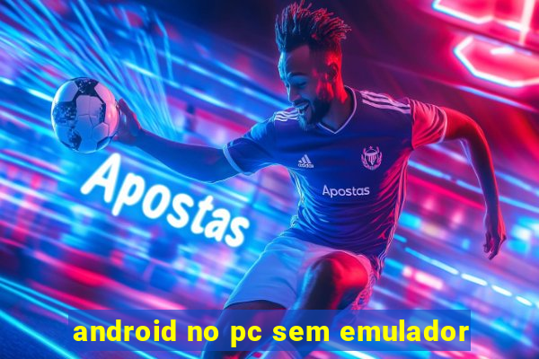 android no pc sem emulador