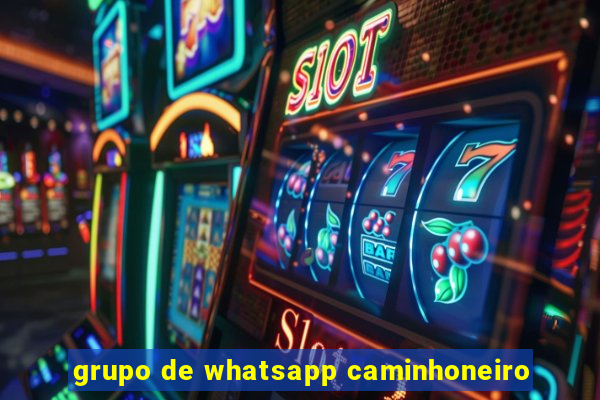 grupo de whatsapp caminhoneiro