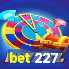 bet 227