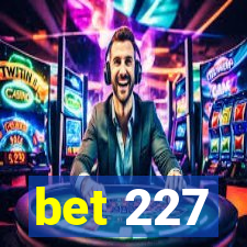 bet 227