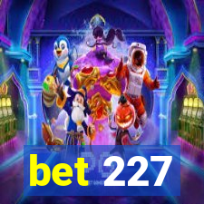 bet 227