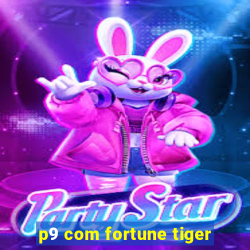 p9 com fortune tiger