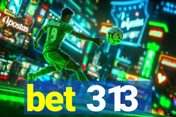 bet 313