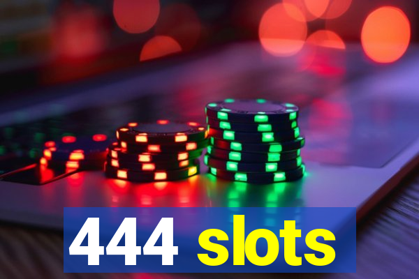 444 slots